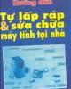 Hướng dẫn tự lắp ráp và cài đặt máy tính cho riêng mình