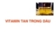 VITAMIN TAN TRONG DẦU