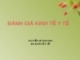 ĐÁNH GIÁ KINH TẾ Y TẾ