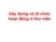 Bài giảng Xây dựng và tổ chức hoạt động ở thư viện