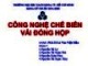 Bài giảng Công nghệ chế biến - Bài: Công nghệ chế biến vải đóng hộp