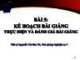 Bài giảng Chương trình Đào tạo người hướng dẫn thực hành lâm sàng cho điều dưỡng mới - Bài 5: Kế hoạch bài giảng - Thực hiện và đánh giá bài giảng (Bệnh viện Đa khoa tỉnh Bình Định)